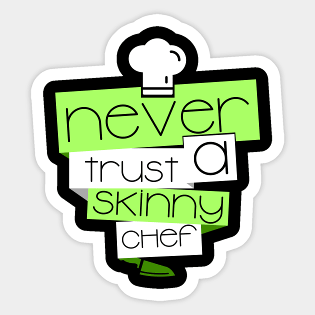 'Never Trust a Skinny Chef' Witty Food Gift Sticker by ourwackyhome